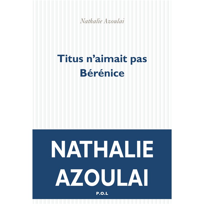 Titus n'aimait pas Bérénice Auteur(s): AZOULAI Nathalie Titus n'aimait pas Bérénice Auteur(s): AZOULAI Nathalie