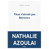 Titus n'aimait pas BÃ©rÃ©nice Auteur(s): AZOULAI Nathalie