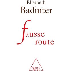 Fausse route Auteur(s): BADINTER Elisabeth