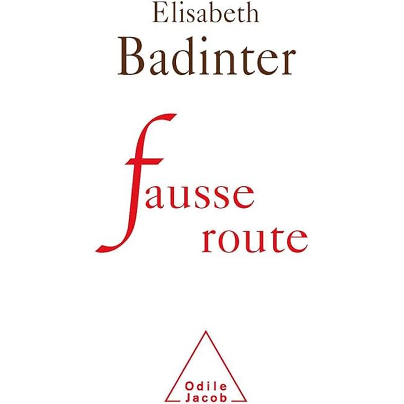 Fausse route Auteur(s): BADINTER Elisabeth Fausse route Auteur(s): BADINTER Elisabeth