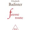 Fausse route Auteur(s): BADINTER Elisabeth