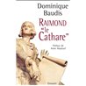 Raimond le cathare. memoires apocryphes Auteur(s): BAUDIS Dominique