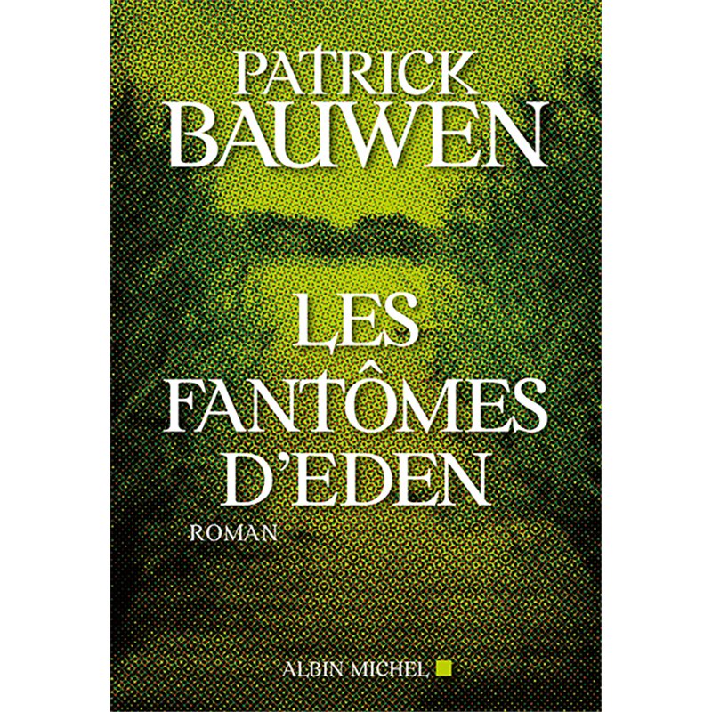 Fantômes d'Eden les Auteur(s): BAUWEN Patrick Fantômes d'Eden les Auteur(s): BAUWEN Patrick