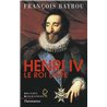 Henri iv le roi libre Auteur(s): BAYROU Francois