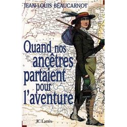 Quand nos ancetres partaient pour l'aventure Auteur(s): BEAUCARNOT Jean-Louis