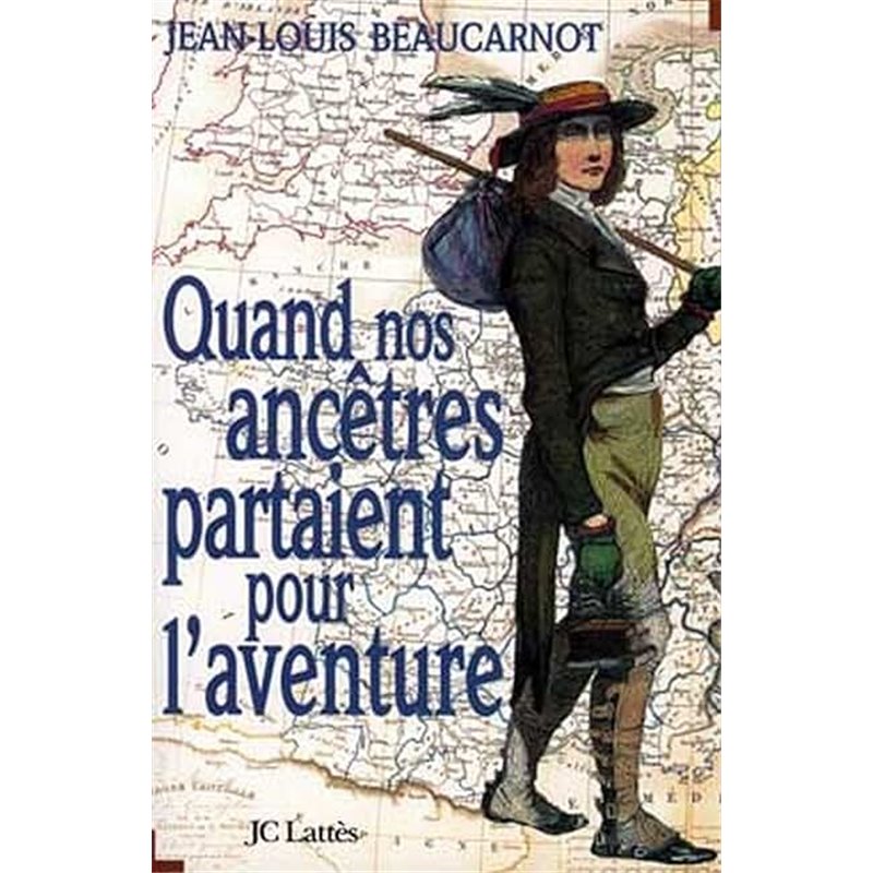 Quand nos ancetres partaient pour l'aventure Auteur(s): BEAUCARNOT Jean-Louis Quand nos ancetres partaient pour l'aventure Auteur(s): BEAUCARNOT Jean-Louis