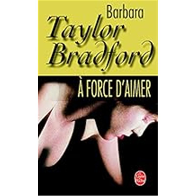 A FORCE D'AIMER Auteur(s): BRADFORD Barbara Taylor
