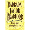 POUR QUE TRIOMPHE LA VIE Auteur(s): BRADFORD Barbara Taylor