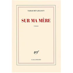Sur ma mÃ¨re Auteur(s): BEN JELLOUN Tahar