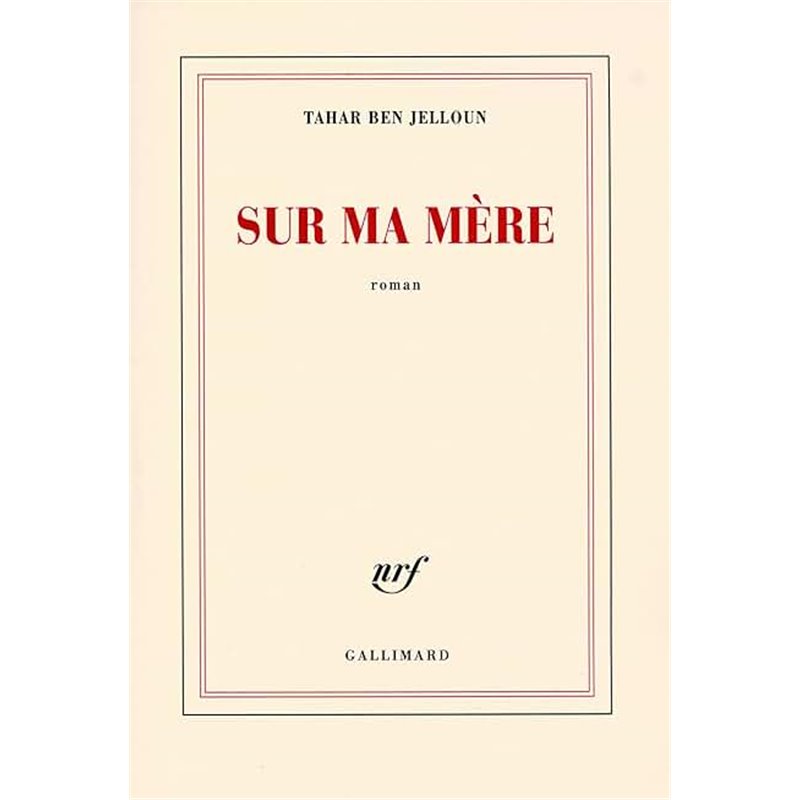 Sur ma mère Auteur(s): BEN JELLOUN Tahar Sur ma mère Auteur(s): BEN JELLOUN Tahar