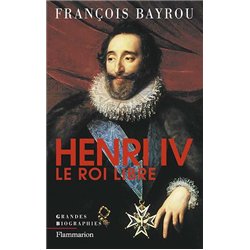 HENRI IV LE ROI LIBRE Auteur(s): BAYROU Francois