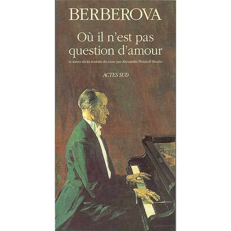 Ou il n'est pas question d'amour et autres recits Auteur(s): BERBEROVA Nina Ou il n'est pas question d'amour et autres recits Auteur(s): BERBEROVA Nina