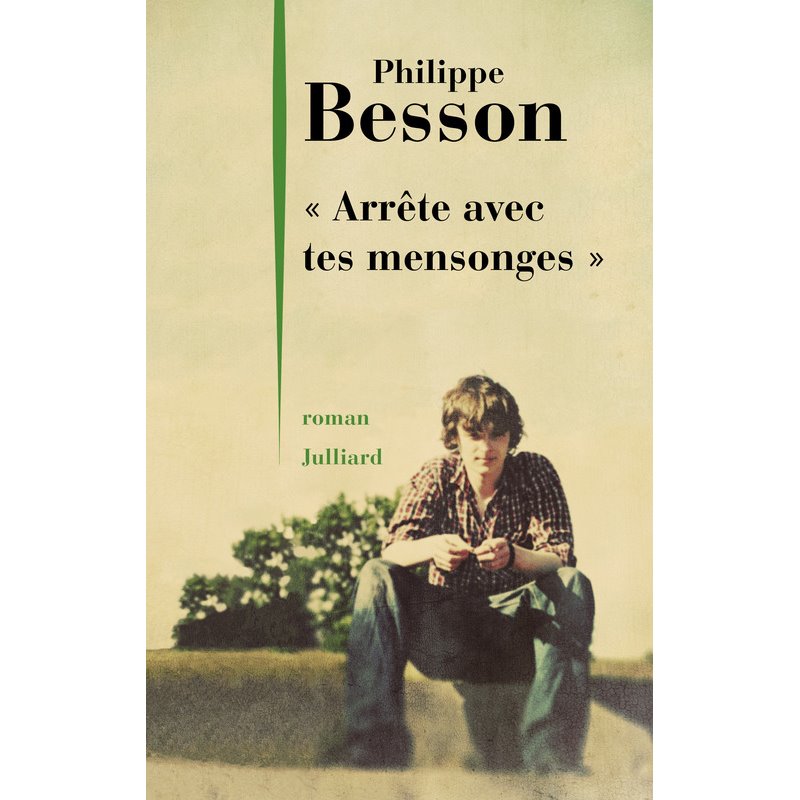 Arrête avec tes mensonges Auteur(s): BESSON Philippe Arrête avec tes mensonges Auteur(s): BESSON Philippe