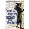 QUAND NOS ANCETRES PARTAIENT POUR L'AVENTURE Auteur(s): BEAUCARNOT Jean-Louis