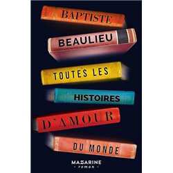 TOUTES LES HISTOIRES D'AMOUR DU MONDE Auteur(s): BEAULIEU Baptiste