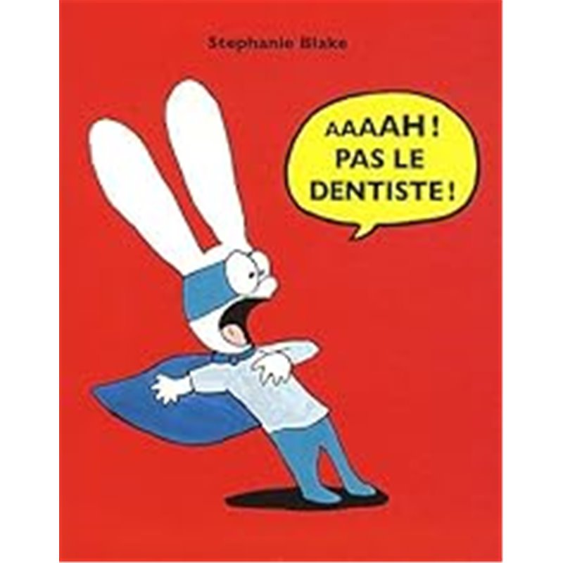 AAAAH ! pas le dentiste ! Auteur(s): BLAKE Stephanie AAAAH ! pas le dentiste ! Auteur(s): BLAKE Stephanie