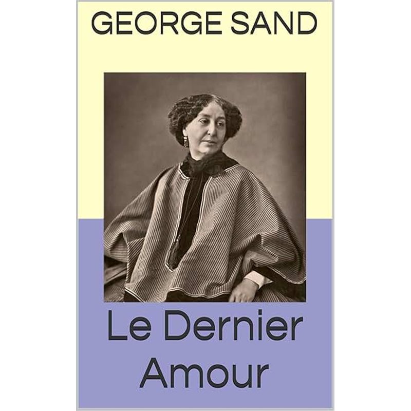 Dernier amour de George Sand le Auteur(s): BLOCH-DANO Evelyne Dernier amour de George Sand le Auteur(s): BLOCH-DANO Evelyne