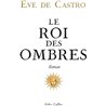 ROI DES OMBRES LE Auteur(s): CASTRO Eve de