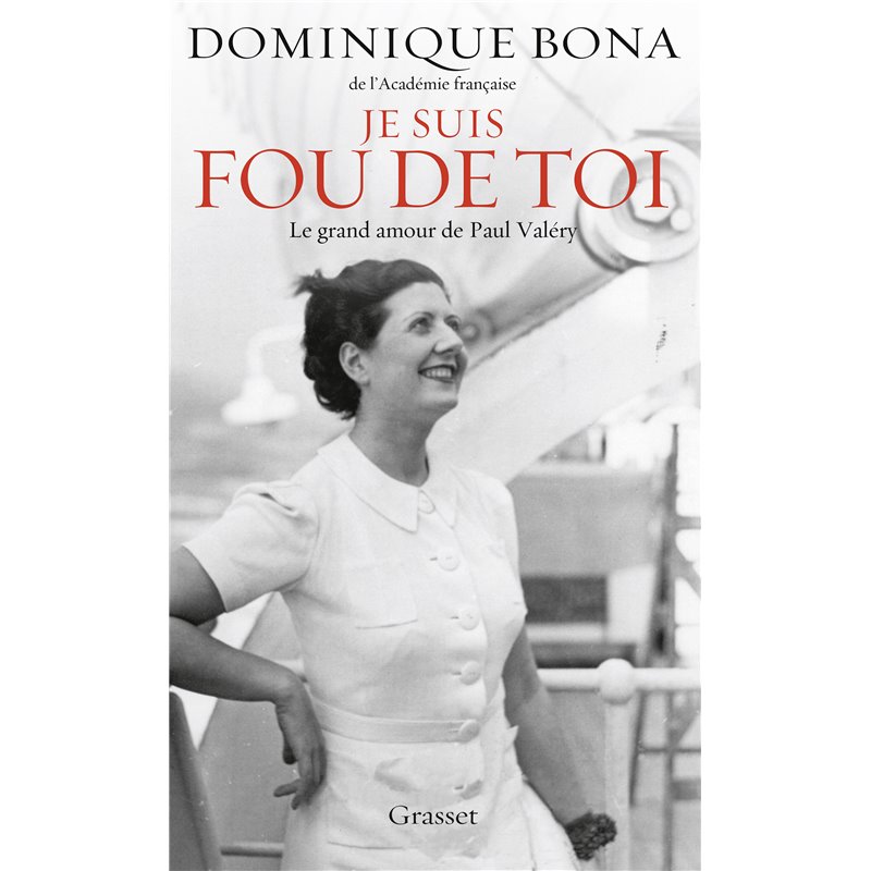 Je suis fou de toi : Le grand amour de Paul Valéry Auteur(s): BONA Dominique Je suis fou de toi : Le grand amour de Paul Valéry Auteur(s): BONA Dominique