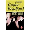 A force d'aimer Auteur(s): BRADFORD Barbara Taylor