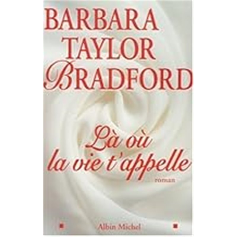 Là où la vie t'appelle Auteur(s): BRADFORD Barbara Taylor Là où la vie t'appelle Auteur(s): BRADFORD Barbara Taylor