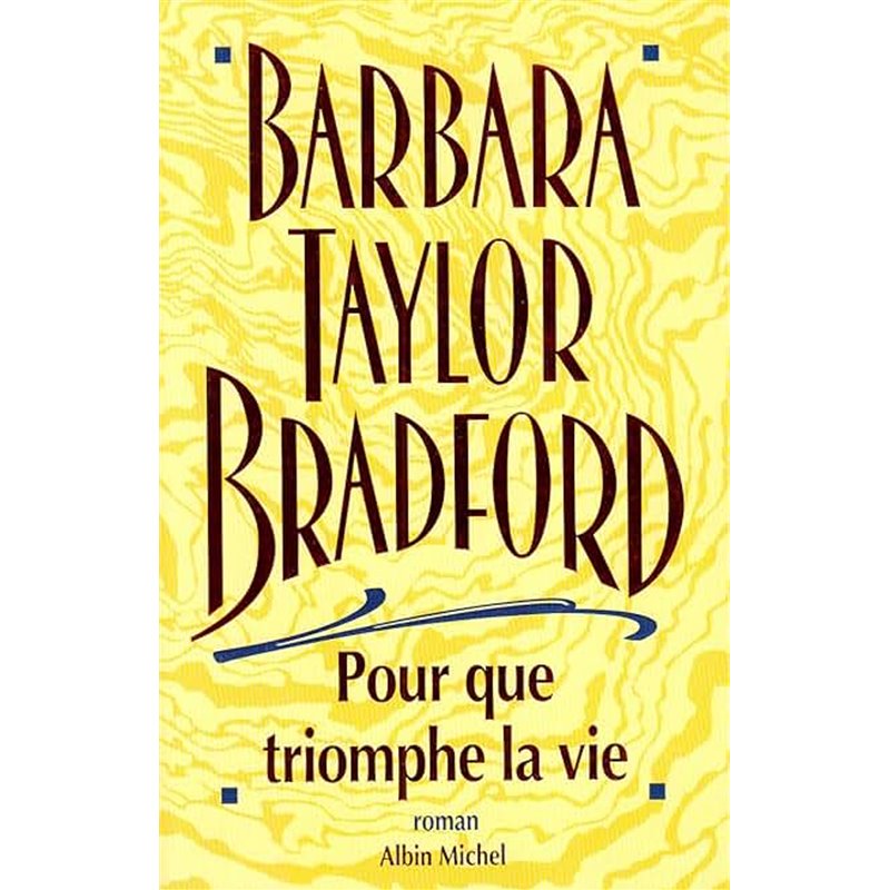 Pour que triomphe la vie Auteur(s): BRADFORD Barbara Taylor Pour que triomphe la vie Auteur(s): BRADFORD Barbara Taylor