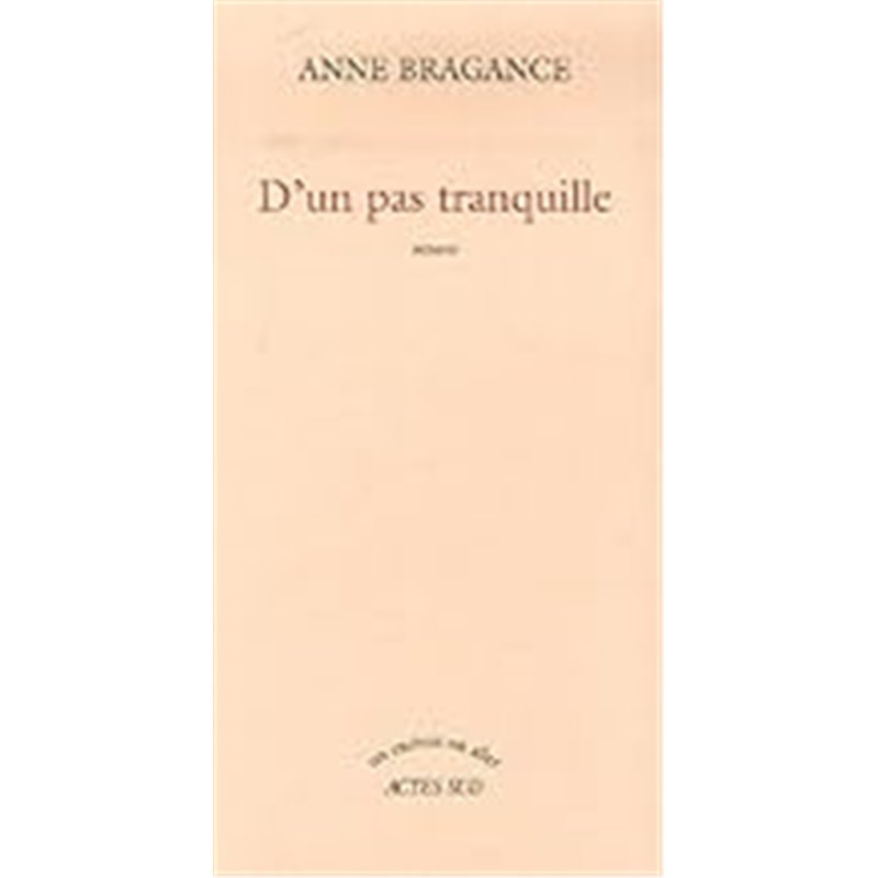 D'un pas tranquille Auteur(s): BRAGANCE Anne D'un pas tranquille Auteur(s): BRAGANCE Anne