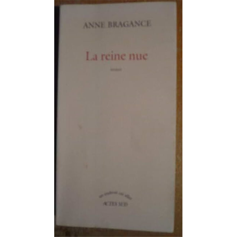 Reine nue la Auteur(s): BRAGANCE Anne Reine nue la Auteur(s): BRAGANCE Anne