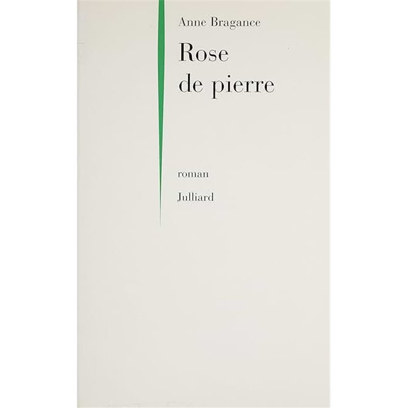 Rose de pierre Auteur(s): BRAGANCE Anne Rose de pierre Auteur(s): BRAGANCE Anne