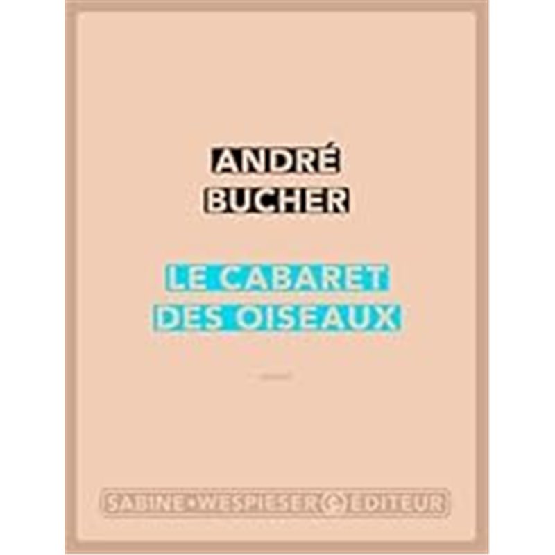 Cabaret des oiseaux le Auteur(s): BUCHER Andre Cabaret des oiseaux le Auteur(s): BUCHER Andre