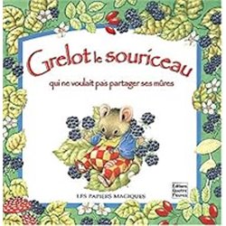 Grelot le souriceau qui ne voulait pas partager ses mÃ»res Auteur(s): CALLANDREAU Pauline
