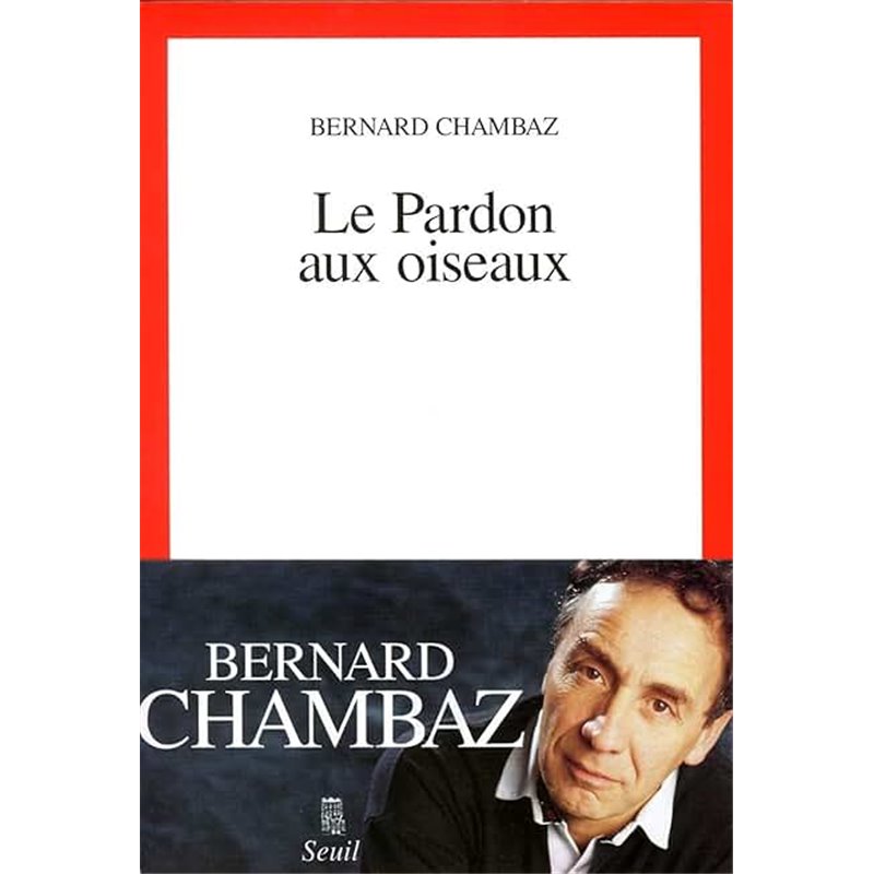 Pardon aux oiseaux le Auteur(s): CHAMBAZ Bernard Pardon aux oiseaux le Auteur(s): CHAMBAZ Bernard