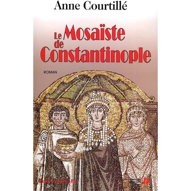 MOSAISTE DE CONSTANTINOPLE LE Auteur(s): COURTILLE Anne