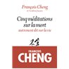 Cinq mÃ©ditations sur la mort Auteur(s): CHENG Francois