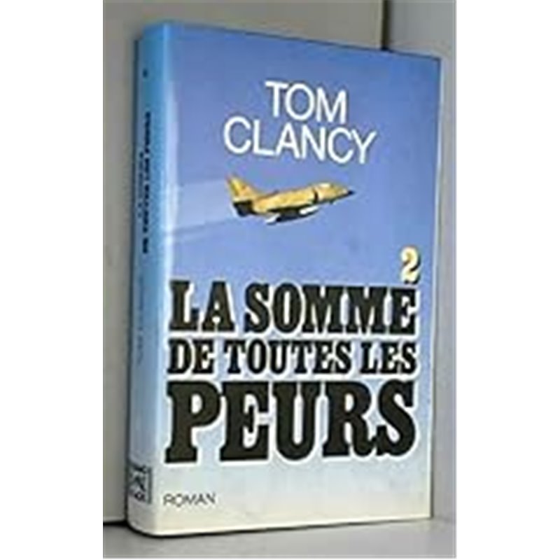 Somme de toutes les peurs la. 2 Auteur(s): CLANCY Tom Somme de toutes les peurs la. 2 Auteur(s): CLANCY Tom