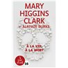 A la vie Ã  la mort Auteur(s): CLARK Mary Higgins
