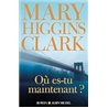 OÃ¹ es-tu maintenant ? Auteur(s): CLARK Mary Higgins