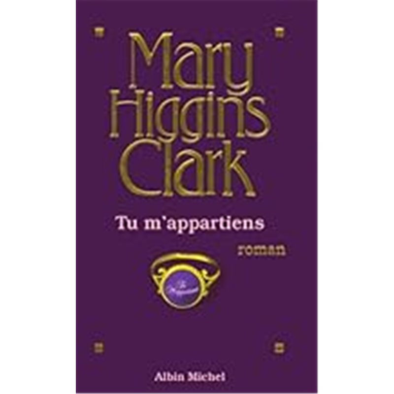 Tu m'appartiens Auteur(s): CLARK Mary Higgins Tu m'appartiens Auteur(s): CLARK Mary Higgins