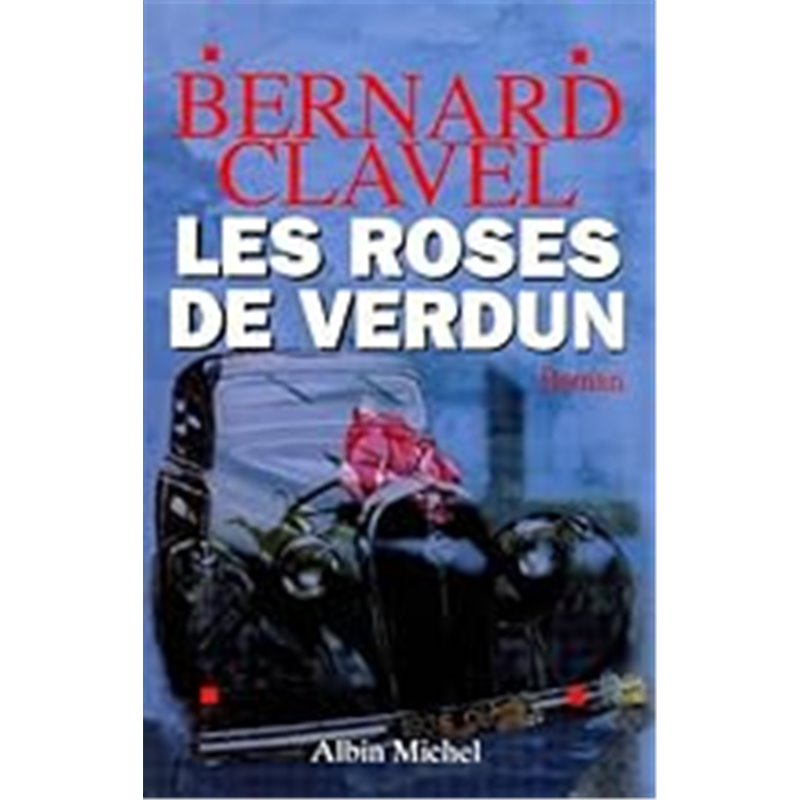 Roses de Verdun Les Auteur(s): CLAVEL Bernard Roses de Verdun Les Auteur(s): CLAVEL Bernard
