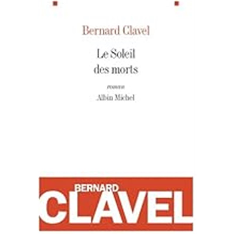 Soleil des morts le Auteur(s): CLAVEL Bernard Soleil des morts le Auteur(s): CLAVEL Bernard