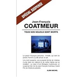 Tous nos soleils sont morts Auteur(s): COATMEUR Jean-Francois