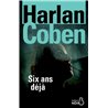 Six ans dÃ©jÃ  Auteur(s): COBEN Harlan
