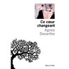 CE COEUR CHANGEANT Auteur(s): DESARTHE Agnes