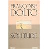 SOLITUDE Auteur(s): DOLTO Francoise