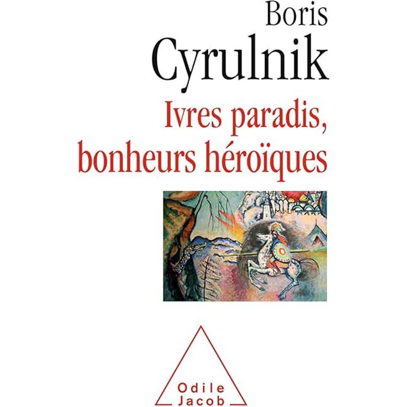 Ivres paradis bonheurs héroïques Auteur(s): CYRULNIK Boris Ivres paradis bonheurs héroïques Auteur(s): CYRULNIK Boris