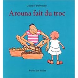 Arouna fait du troc Auteur(s): DALRYMPLE Jennifer