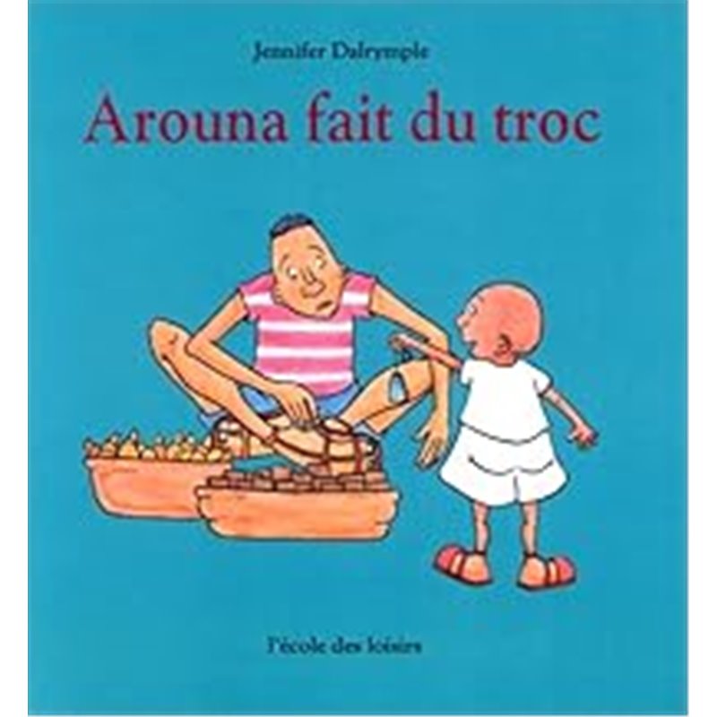 Arouna fait du troc Auteur(s): DALRYMPLE Jennifer Arouna fait du troc Auteur(s): DALRYMPLE Jennifer