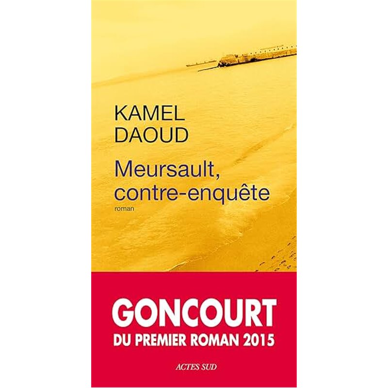 Meursault contre-enquête Auteur(s): DAOUD Kamel Meursault contre-enquête Auteur(s): DAOUD Kamel
