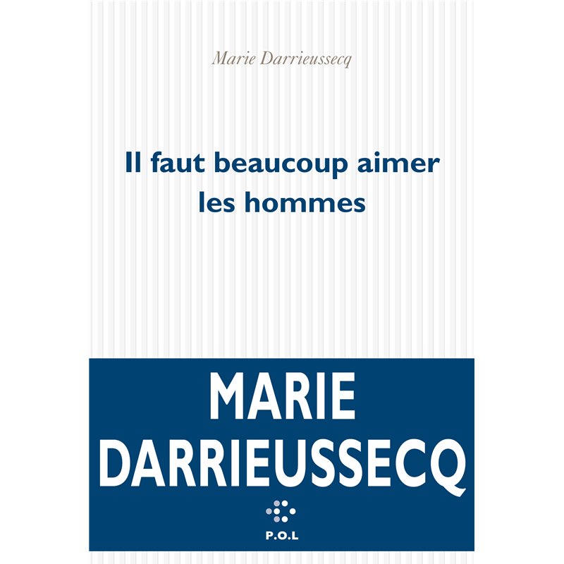 Il faut beaucoup aimer les hommes Auteur(s): DARRIEUSECQ Marie Il faut beaucoup aimer les hommes Auteur(s): DARRIEUSECQ Marie
