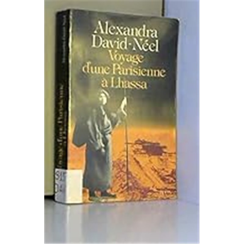Voyage d'une Parisienne à Lhassa Auteur(s): DAVID-NEEL Alexandra Voyage d'une Parisienne à Lhassa Auteur(s): DAVID-NEEL Alexandra